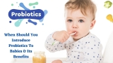 Probiotics For Babies – When To Introduce & Its Safety & Benefits