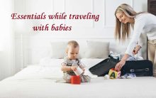 Must Have Essentials While Traveling With Babies – Have an Enjoyable Trip